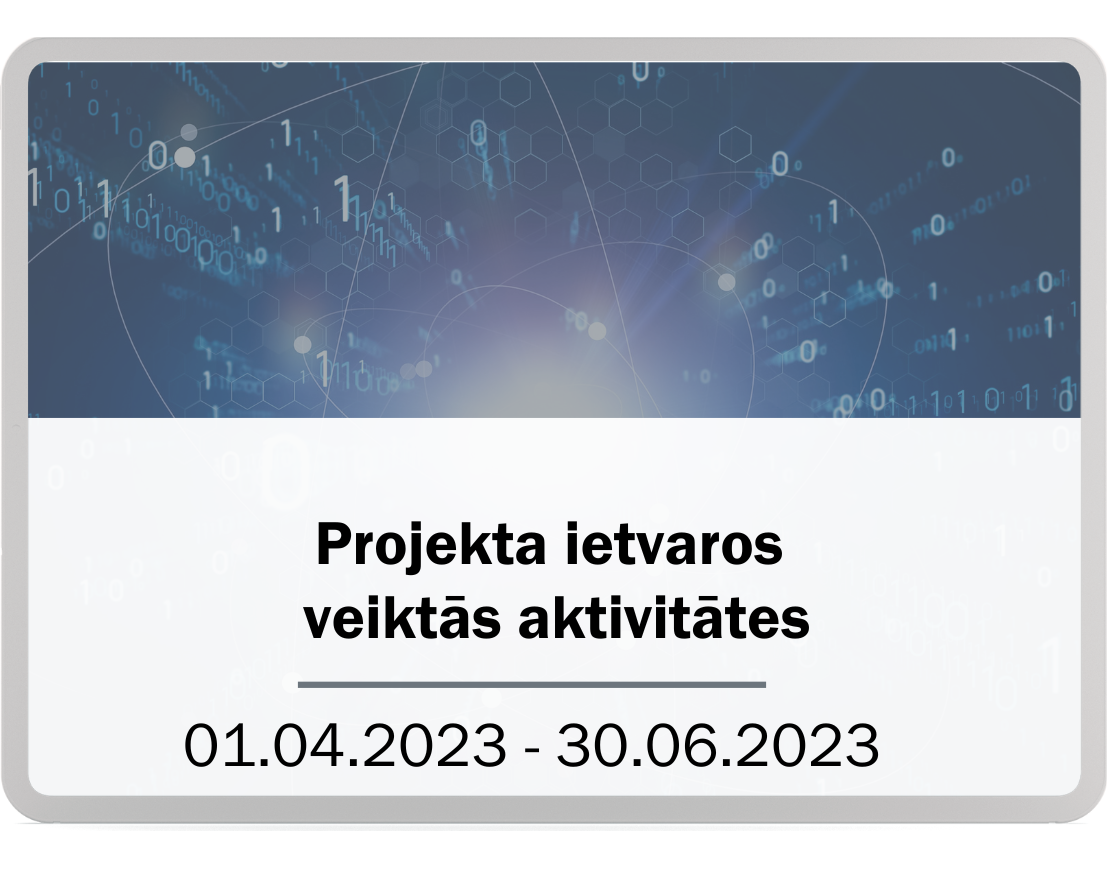 Projekta ietvaros veiktās aktivitātes 01.04.2023-30.06.2023