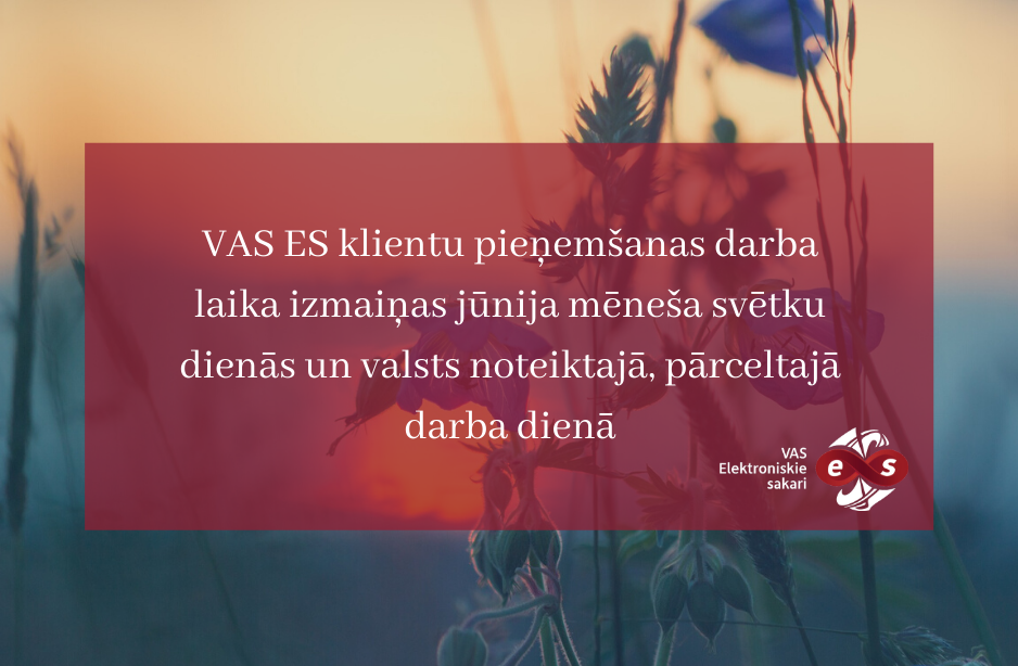 VAS ES informācija par klientu pieņemšanas darba laikiem jūnija mēneša svētku dienās