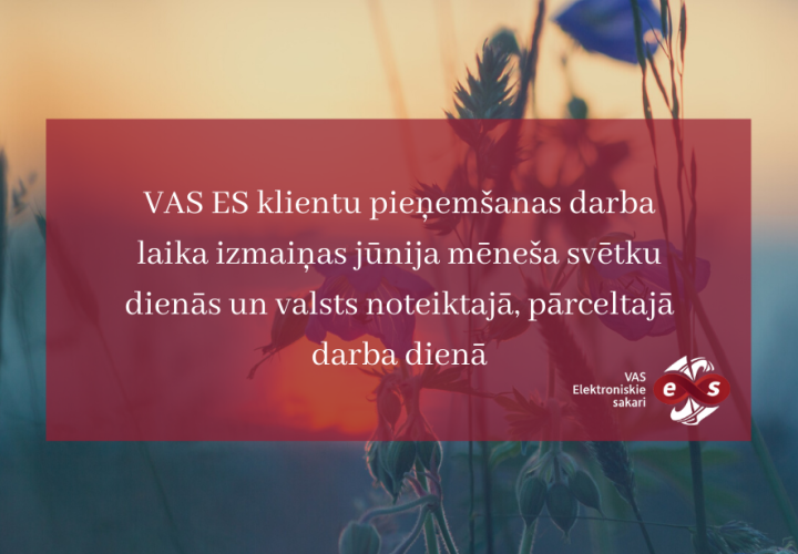 VAS ES informācija par klientu pieņemšanas darba laikiem jūnija mēneša svētku dienās